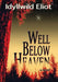 Well Below Heaven by Idyllwild Eliot