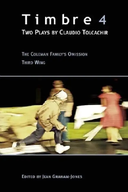 Timbre 4: Two Plays by Claudio Tolcachir by Claudio Tolcachir, Elisa Legon, Jean Graham-Jones