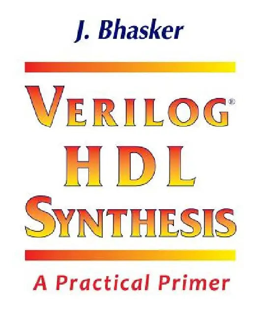 Verilog HDL Synthesis, A Practical Primer by J. Bhasker