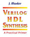 Verilog HDL Synthesis, A Practical Primer by J. Bhasker