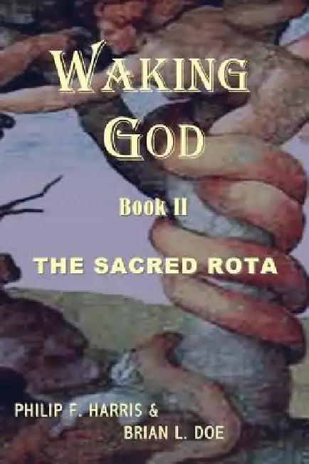 Waking God: Book Two: The Sacred Rota by Brian L. Doe