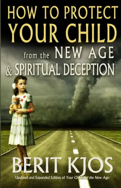 How to Protect Your Child from the New Age and Spiritual Deception by Berit Kjos