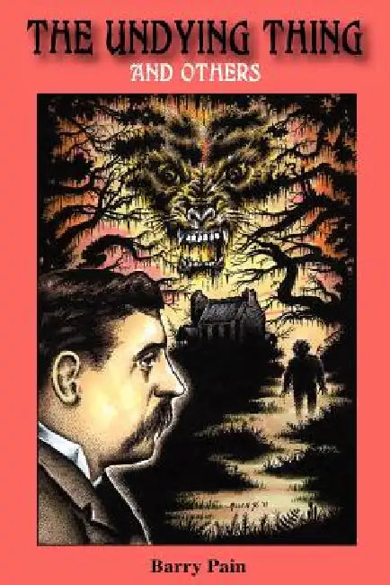 The Undying Thing and Others by Barry Pain, S. T. Joshi