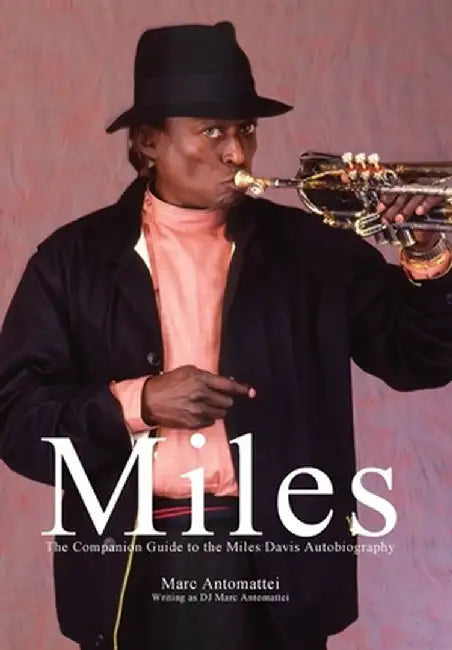 Miles: The Companion Guide to the Miles Davis Autobiography by Marc Antomattei