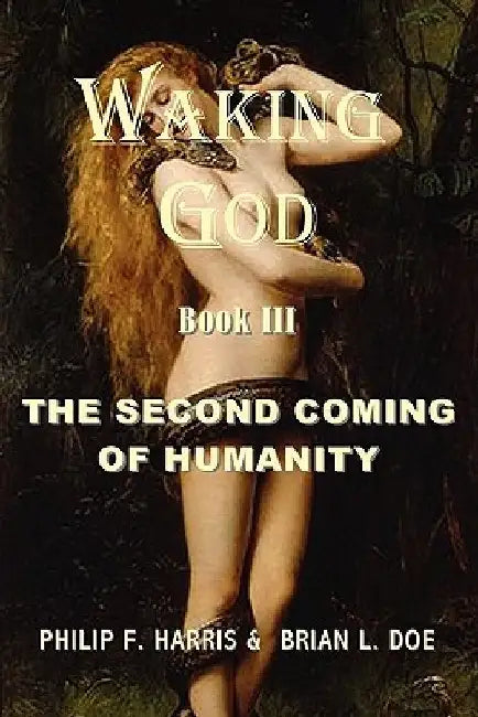 Waking God: Book Three: The Second Coming of Humanity by Brian L. Doe