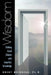 Wisdom: Making Good Choices with Imperfect Knowledge by Brent Muirhead