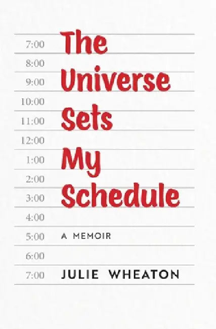 The Universe Sets My Schedule by Julie Wheaton