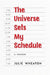 The Universe Sets My Schedule by Julie Wheaton