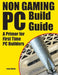 Non Gaming PC Build Guide: A Primer for First Time PC Builders by Craig Shields