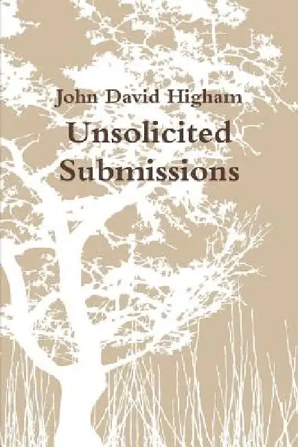 Unsolicited Submissions by John David Higham