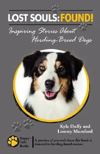 Lost Souls: FOUND! Inspiring Stories About Herding-Breed Dogs by Lowrey Mumford