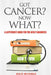Got Cancer? Now What? a Layperson's Guide for the Newly Diagnosed by Denise Messenger