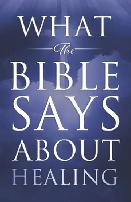 What the Bible Says About Healing by Jeff Miller, Christine E. Miller