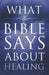 What the Bible Says About Healing by Jeff Miller, Christine E. Miller