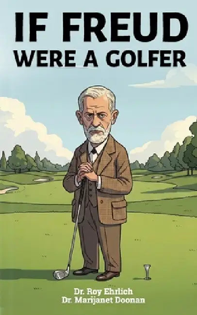 If Freud Were a Golfer by Marijanet Doonan, Roy Ehrlich