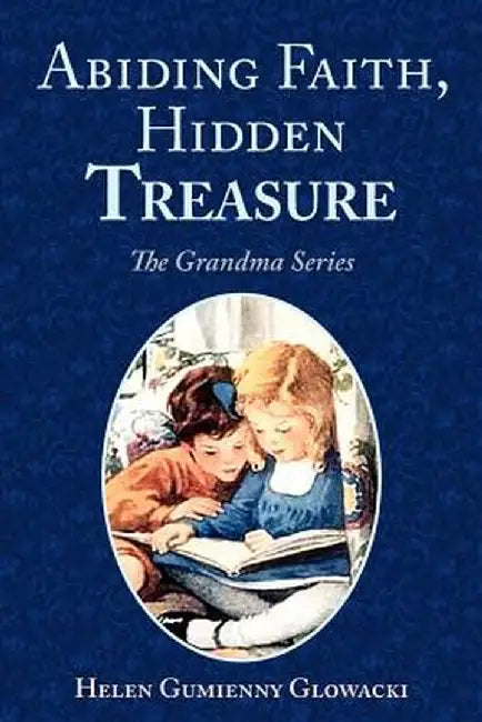 Abiding Faith, Hidden Treasure by Helen Glowacki