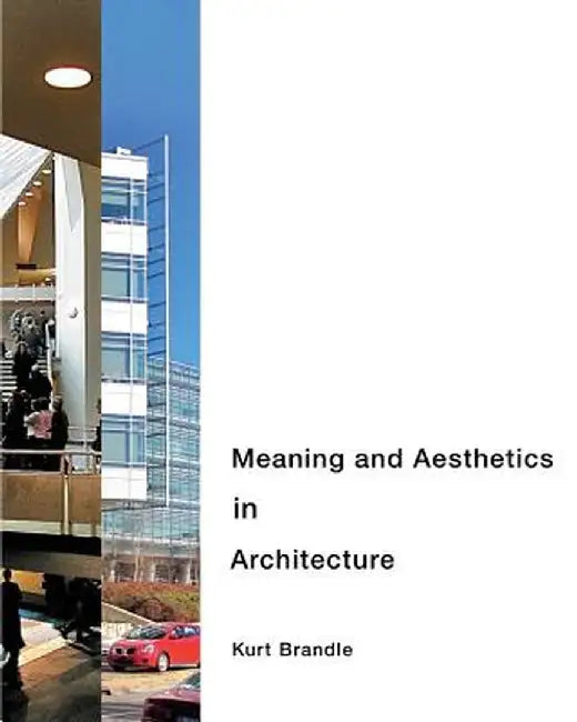 Meaning and Aesthetics in Architecture by Kurt Brandle