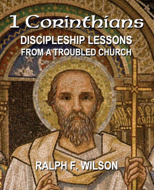 1 Corinthians: Discipleship Lessons from a Troubled Church by Wilson, Ralph F.