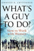 What's a Guy to Do?: How to Work with Women by Jennifer K. Crittenden