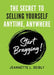 The Secret To Selling Yourself Anytime, Anywhere: Start Bragging! by Jeannette Seibly