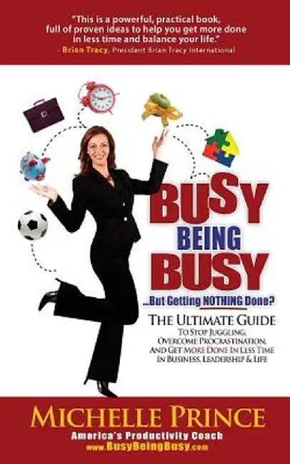 Busy Being Busy....But Getting Nothing Done? by Michelle Prince
