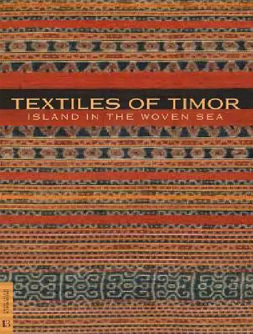 Textiles of Timor, Island in the Woven Sea by Roy W. Hamilton, Joanna Barrkman