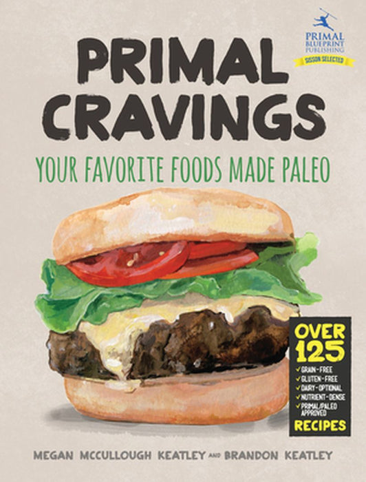 Primal Cravings: Your Favorite Foods Made Paleo by Brandon And Megan Keatley