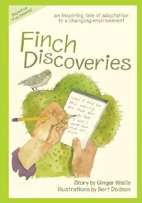 Finch Discoveries: an inspiring tale of adaptation to a changing environment by Bert Dodson