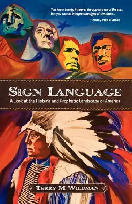 Sign Language: A Look at the Historic and Prophetic Landscape of America by Terry Max Wildman