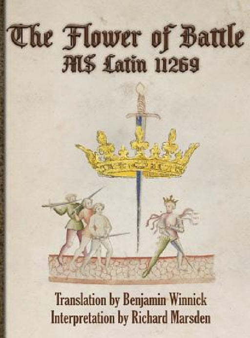 The Flower of Battle: MS Latin 11269 by Richard Marsden, Benjamin Winnick