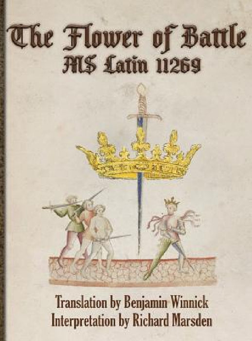 The Flower of Battle: MS Latin 11269 by Richard Marsden, Benjamin Winnick