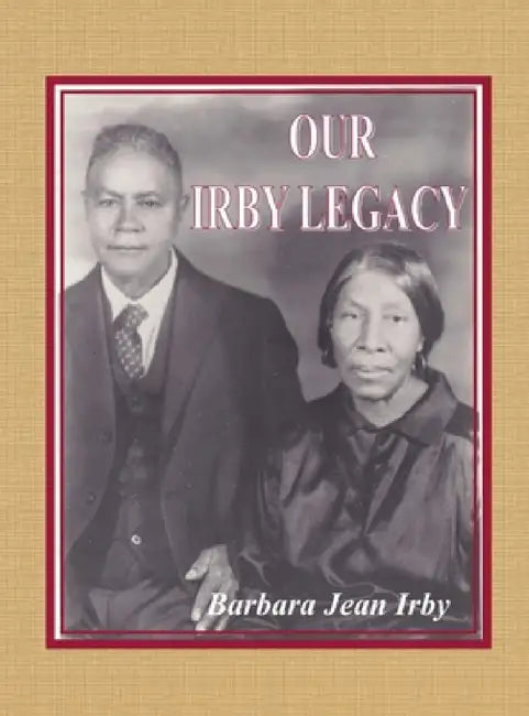 Our Irby Legacy by Barbara Jean Irby