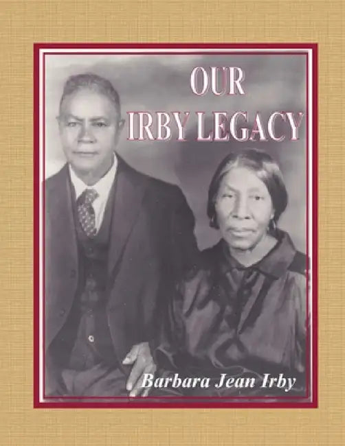 Our Irby Legacy by Barbara Jean Irby
