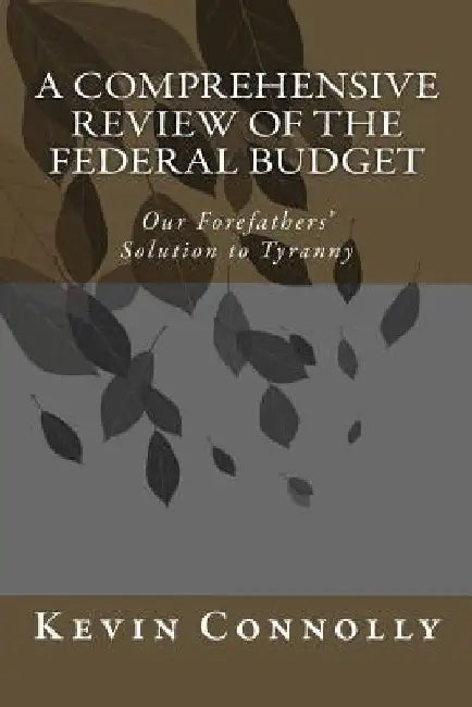 A Comprehensive Review of the Federal Budget by Kevin Connolly