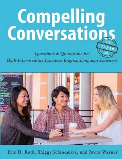 Compelling Conversations-Japan: Questions and Quotations for High Intermediate Japanese English Language Learners by Eric Roth