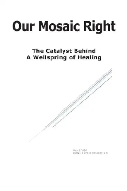 Our Mosaic Right: The Catalyst Behind a Wellspring of Healing by Anonymous