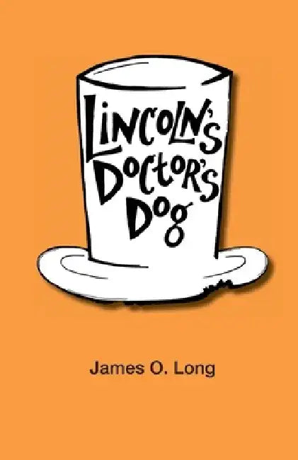 Lincoln's Doctor's Dog by James O. Long