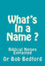 What's In a Name: Biblical Names Explained by Bob Bedford