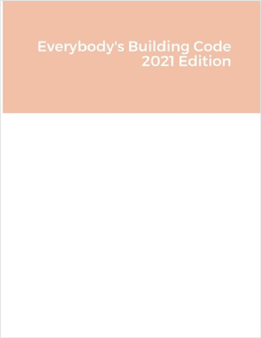 Everybody's Building Code 2021 Edition by Bruce Barker