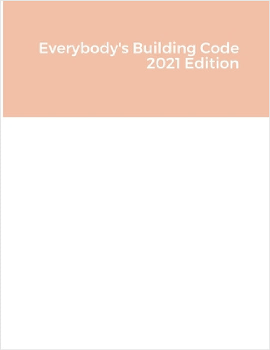 Everybody's Building Code 2021 Edition by Bruce Barker