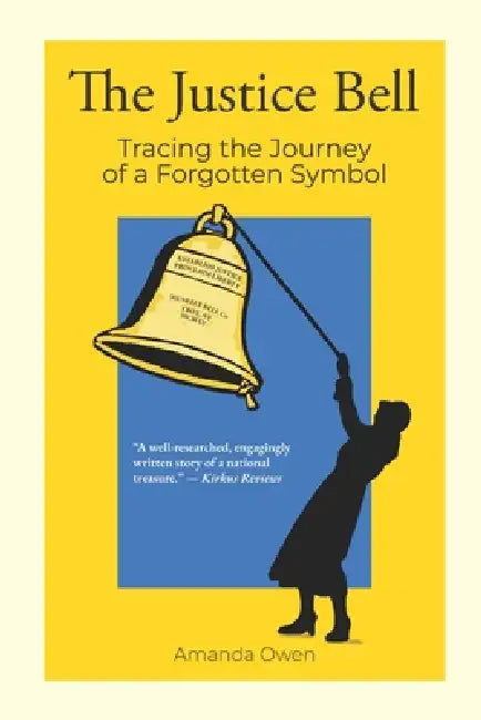 The Justice Bell: Tracing the Journey of a Forgotten Symbol by Amanda Owen