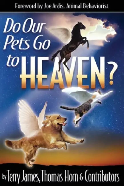 Do Our Pets Go to Heaven? by Terry James, Thomas R. Horn