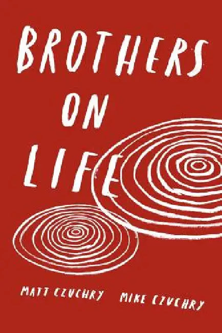 Brothers on Life by Matt Czuchry, Mike Czuchry