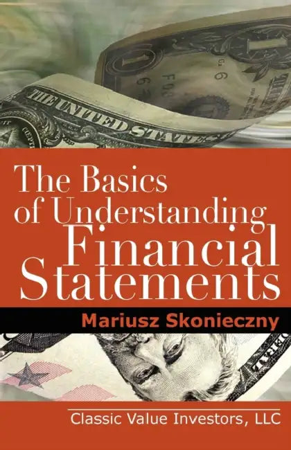 The Basics of Understanding Financial Statements: Learn How to Read Financial Statements by Understanding the Balance Sheet, the Income Statement, and by Mariusz Skonieczny