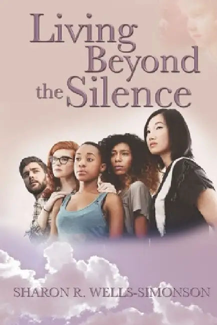 Living Beyond the Silence by Sharon R. Wells-Simonson