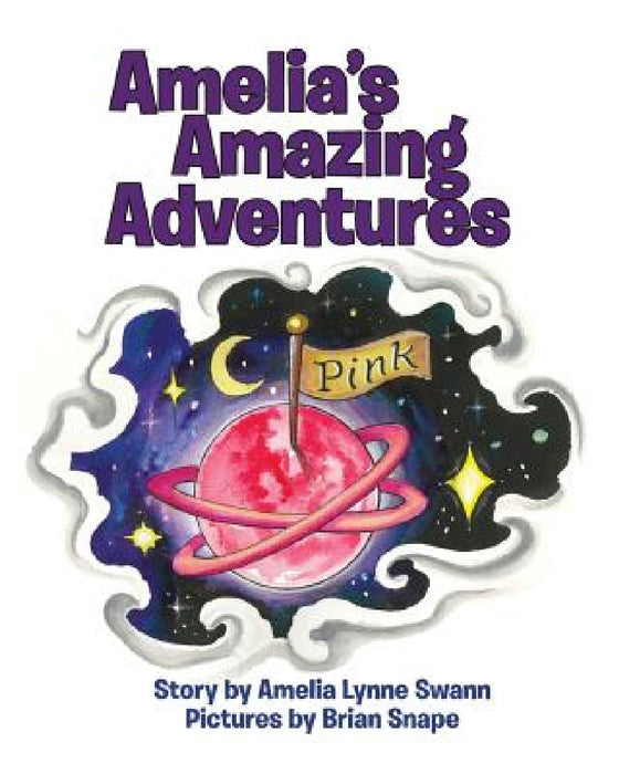 Amelia's Amazing Adventures by Amelia Lynne Swann, Nana Swann, Brian Snape