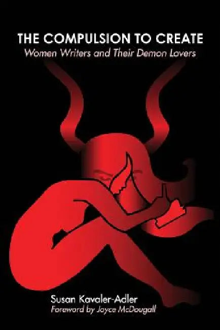 The Compulsion to Create: Women Writers and Their Demon Lovers by Susan Kavaler-Adler, Ori Academic Press, Joyce McDougall