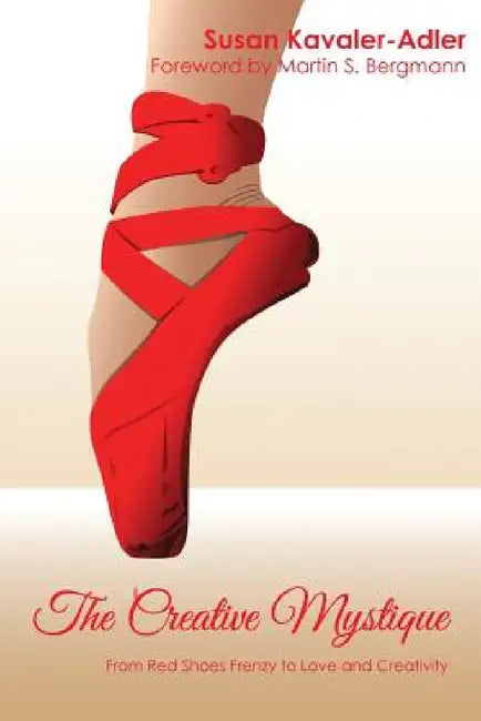 The Creative Mystique: From Red Shoe Frenzy to Love and Creativity by Susan Kavaler-Adler, Martin S. Bergmann, Inc Mindmend Media