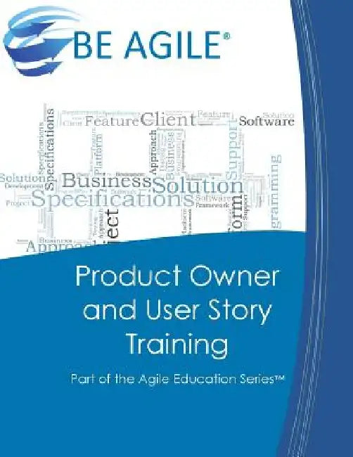 Product Owner and User Story Training: Part of the Agile Education Series by Dan Tousignant
