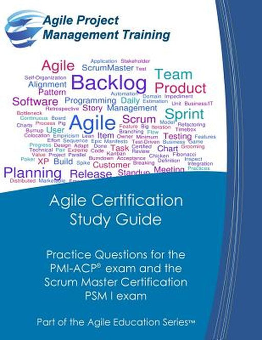 Agile Certification Study Guide: Practice Questions for the PMI-Acp Exam and the Scrum Master Certification Psm I Exam by Dan Tousignant